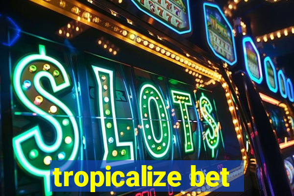 tropicalize bet